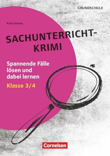 Lernkrimis für die Grundschule - Sachunterricht - Klasse 3/4: Sachunterricht-Krimi - Spannende Fälle lösen und dabei lernen - Kopiervorlagen