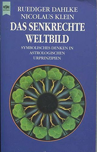 Das senkrechte Weltbild. Symbolisches Denken in astrologischen Urprinzipien