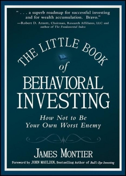 The Little Book of Behavioral Investing: How Not to Be Your Own Worst Enemy