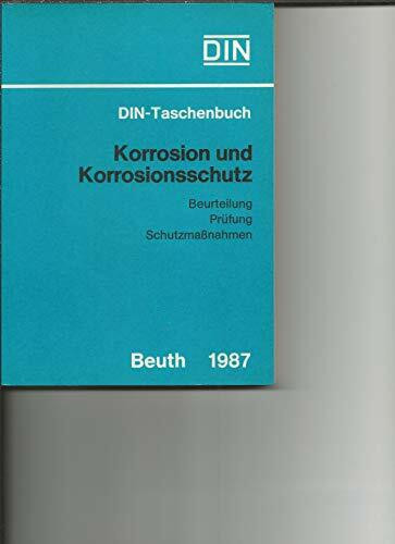 Korrosion und Korrosionsschutz: Beurteilung, Prüfung, Schutzmassnahmen. Normen, Technische Regeln (DIN-Taschenbuch)