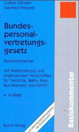 Bundespersonalvertretungsgesetz. Basiskommentar mit Wahlordnung und ergänz. Vorschriften für Gerichte, Bahn,Post, Bundeswehr und NATO