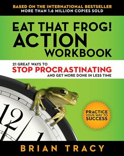 Eat That Frog! Action Workbook: 21 Great Ways to Stop Procrastinating and Get More Done in Less Time