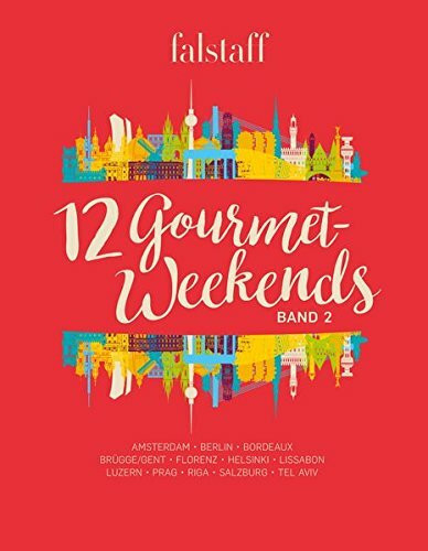 12 Gourmet-Weekends, Band 2: Amsterdam - Berlin - Bordeaux - Brügge/Gent - Florenz - Helsinki - Lissabon - Luzern - Prag - Riga - Salzburg - Tel Aviv