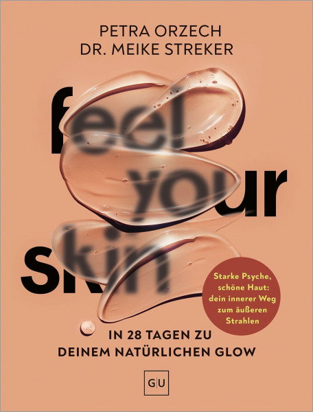 Feel your Skin: Natürlicher Glow in 28 Tagen – Rezepte, Yoga und Self-Care für eine schöne Haut (GU Gesundheit)