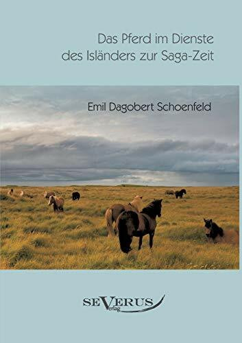 Das Pferd im Dienste des Isländers zur Saga-Zeit: Eine kulturhistorische Studie: Eine kulturhistorische Studie. Aus Fraktur übertragen