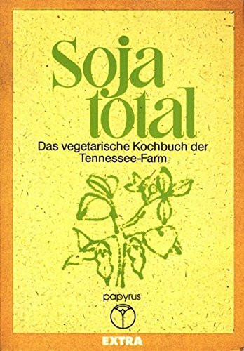 Soja total Das vegetarische Kochbuch der Tennessee-Farm
