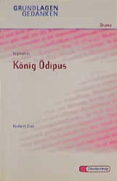 Sophokles: König Ödipus (Grundlagen und Gedanken zum Verständnis des Dramas, Band 54)