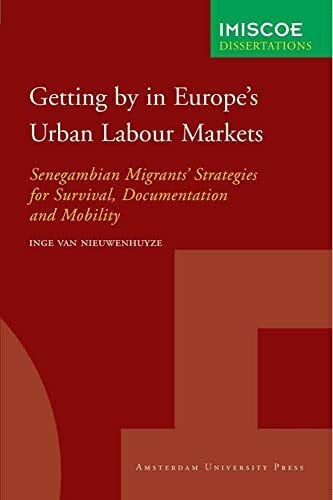 Getting by in Europe's Urban Labour Markets: Senegambian Migrants' Strategies for Survival, Documentation and Mobility (Imiscoe Dissertations)