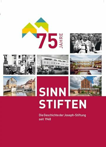 75 Jahre Joseph-Stiftung-SINN STIFTEN: Die Geschichte der Joseph-Stiftung seit 1948