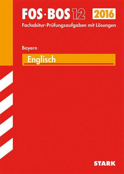 STARK Abiturprüfung FOS/BOS Bayern - Englisch 12. Klasse: Mit den Original-Fachabitur-Prüfungsaufgaben mit Lösungen