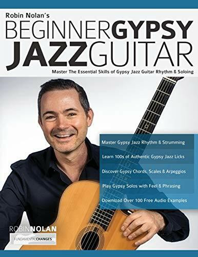 Beginner Gypsy Jazz Guitar: Master the Essential Skills of Gypsy Jazz Guitar Rhythm & Soloing (Play Gypsy Jazz Guitar, Band 1)