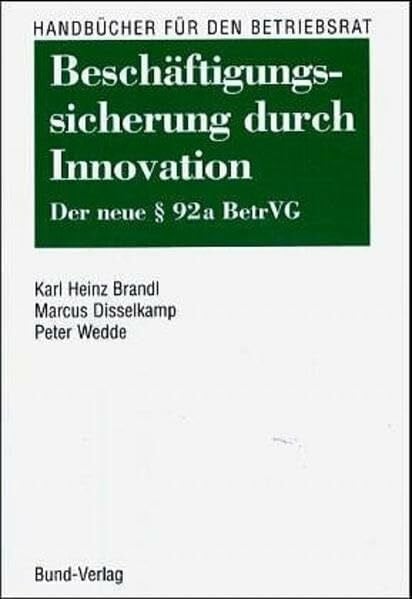 Beschäftigungssicherung durch Innovation: Der neue § 92 a BetrVG: Der neue Paragraph 92 a BetrVG (Handbücher für den Betriebsrat)