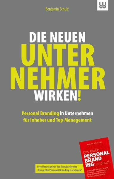 Die neuen Unternehmer wirken!: Personal Branding in Unternehmen für Inhaber und Top-Management