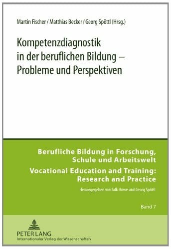 Kompetenzdiagnostik in der beruflichen Bildung – Probleme und Perspektiven (Berufliche Bildung in Forschung, Schule und Arbeitswelt / Vocational Education and Training: Research and Practice, Band 7)