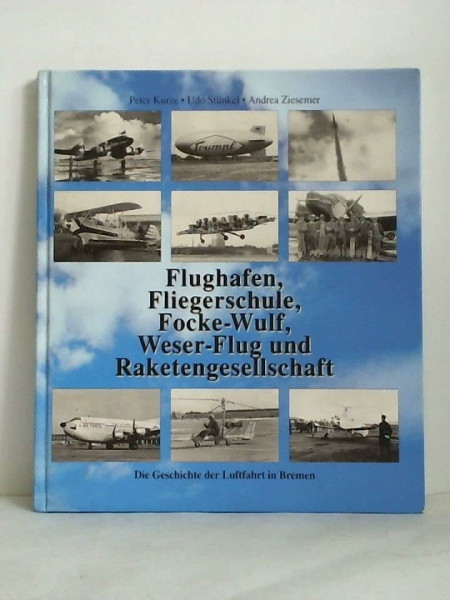 Die Geschichte der Luftfahrt in Bremen. Flughafen, Fliegerschule, Focke-Wulf, Weser-Flug und Raketengesellschaft