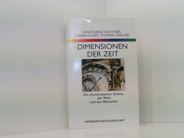 Dimensionen der Zeit: Die Zeitstrukturen Gottes, der Welt und des Menschen