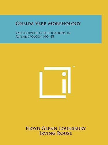 Oneida Verb Morphology: Yale University Publications In Anthropology, No. 48