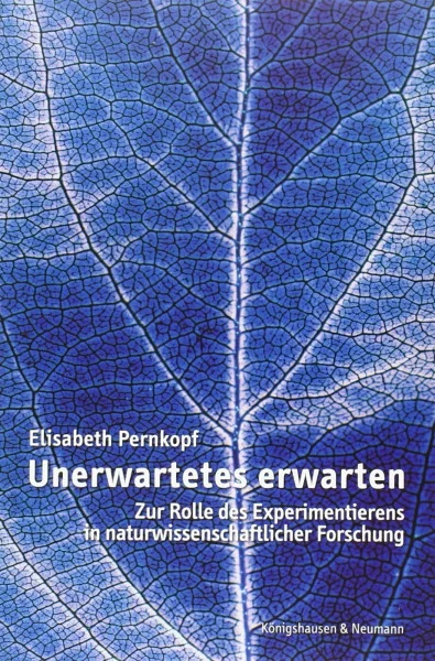 Unerwartetes erwarten: Zur Rolle des Experimentierens in naturwissenschaftlicher Forschung: Zur Rolle des Experimentierens in naturwissenschaftlicher ... Schriften. Reihe Philosophie)