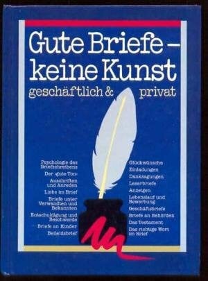 Gute Briefe - keine Kunst : privat & geschäftlich
