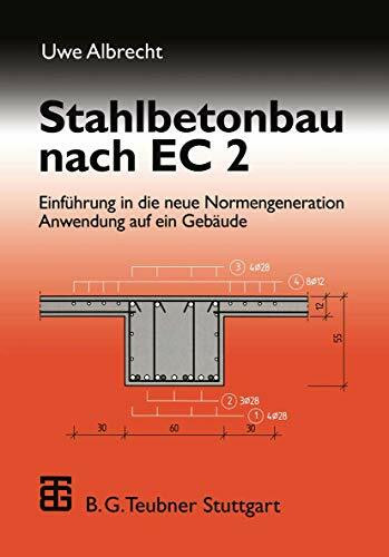 Stahlbetonbau nach Ec 2: Einführung In Die Neue Normengeneration Anwendung Auf Ein Gebäude (German Edition)