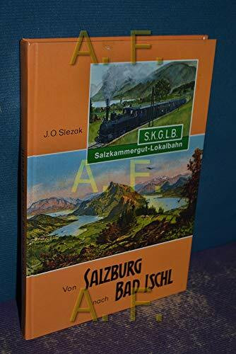 Von Salzburg nach Bad Ischl: Geschichte der Salzkammergut-Lokalbahn