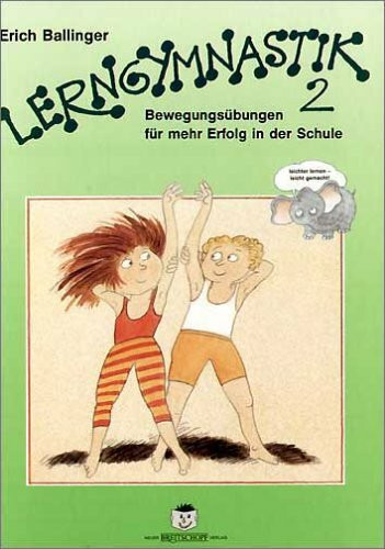 Lerngymnastik, Bd.2. Bewegungsübungen für mehr Erfolg in der Schule