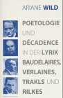 Poetologie und Décadence in der Lyrik Baudelires, Verlaines, Trakls und Rilkes: Diss. (Epistemata - Würzburger wissenschaftliche Schriften. Reihe Literaturwissenschaft)
