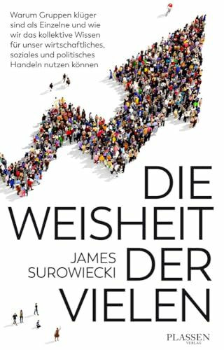 Die Weisheit der Vielen: Warum Gruppen klüger sind als Einzelne und wie wir das kollektive Wissen für unser wirtschaftliches, soziales und politisches Handeln nutzen können.