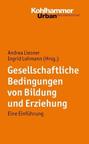 Gesellschaftliche Bedingungen von Bildung und Erziehung: Eine Einführung (Urban-Taschenbücher, 638, Band 638)