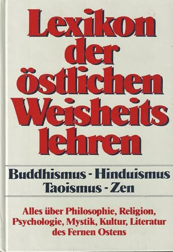 Lexikon der östlichen Weisheitslehren: Buddhismus - Hinduismus - Taoismus - Zen