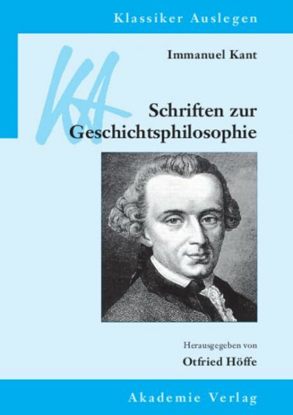 Immanuel Kant: Schriften zur Geschichtsphilosophie (Klassiker Auslegen, 46, Band 46)