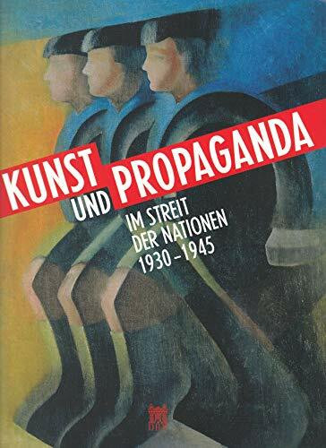 Kunst und Propaganda: Im Streit der Nationen 1930–1945