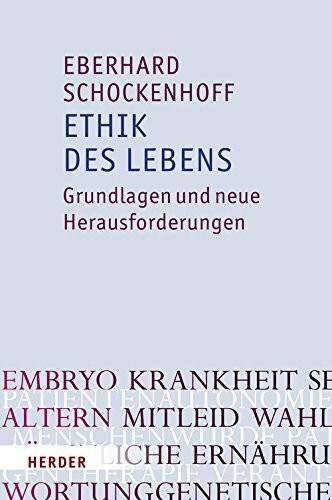 Ethik des Lebens: Grundlagen und neue Herausforderungen