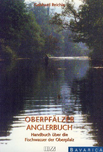 Oberpfälzer Anglerbuch: Handbuch der Fischwasser in der Oberpfalz