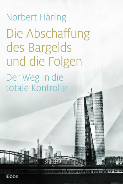 Die Abschaffung des Bargelds und die Folgen: Der Weg in die totale Kontrolle