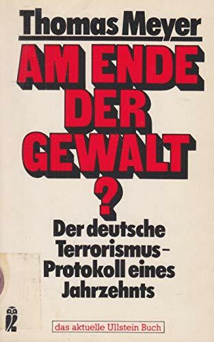 Am Ende der Gewalt? Der deutsche Terrorismus - Protokoll eines Jahrzehnts