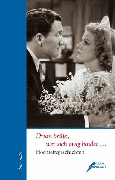Drum prüfe, wer sich ewig bindet ...: Hochzeitsgeschichten