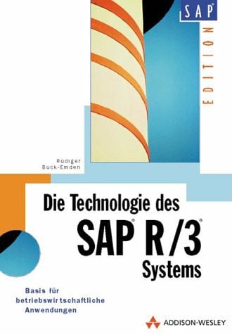 Die Technologie des SAP-Systems R/3. Basis für betriebswirtschaftliche Anwendungssysteme: Basis für betriebswirtschaftliche Standardanwendungen (SAP Profiwissen)