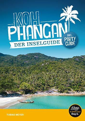 Koh Phangan Reiseführer - der Inselguide: Inkl. Party Guide & Karten, schönste Sehenswürdigkeiten & Strände der Thailand Insel