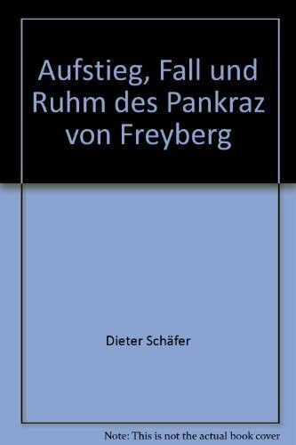 Aufstieg, Fall und Ruhm des Pankraz von Freyberg