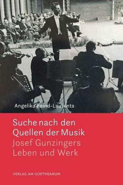 Suche nach den Quellen der Musik: Josef Gunzingers Leben und Werk
