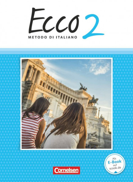 Ecco - Italienisch für Gymnasien - Italienisch als 3. Fremdsprache - Ausgabe 2015 - Band 2: Schulbuch (Ecco, Italienisch als 3. Fremdsprache - Ausgabe 2015, Band 2)