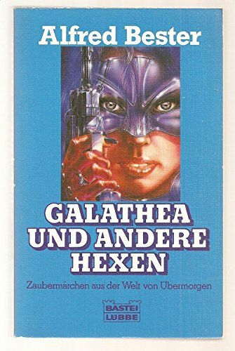 Galathea und andere Hexen. Zaubermärchen aus der Welt von Übermorgen.