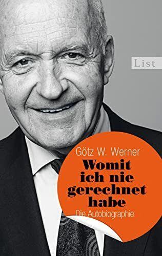 Womit ich nie gerechnet habe: Die Autobiographie: Die Autobiographie | Warum ein Milliardär sich für das bedingungslose Grundeinkommen einsetzte...