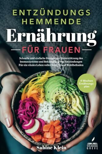 Entzündungshemmende Ernährung für Frauen: Schnelle und einfache Rezepte zur Unterstützung des Immunsystems und Bekämpfung von Entzündungen - Für ein vitales Leben voller Energie und Wohlbefinden