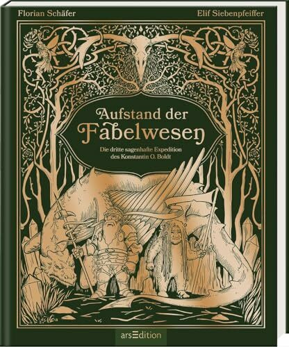 Aufstand der Fabelwesen: Die dritte sagenhafte Expedition des Konstantin O. Boldt | Aufwendig illustriert: eine gefährliche Reise zu Wesen in ganz Europa