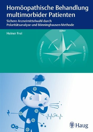 Homöopathische Behandlung multimorbider Patienten: Sichere Arzneimittelwahl durch Polaritätsanalyse und Bönninghausen-Methode