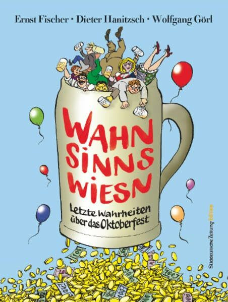 Wahnsinnswiesn: Geschichten und Ratschläge zum Oktoberfest-Jubiläum