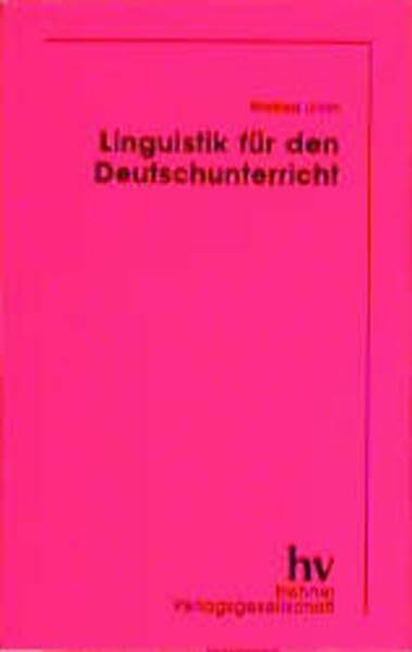 Linguistik für den Deutschunterricht: Beispieltexte und Arbeitsaufgaben zur Einführung in die Sprachwissenschaft und für den Lernbereich Reflexion über Sprache (Erziehung und Didaktik)