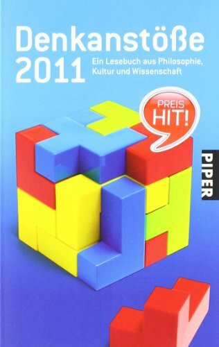 Denkanstöße 2011: Ein Lesebuch aus Philosophie, Kultur und Wissenschaft (Piper Taschenbuch, Band 25824)